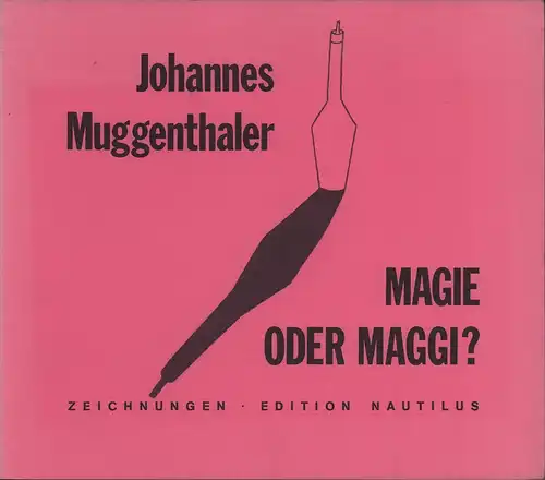Muggenthaler, Johannes: Magie oder Maggi?. Zeichnungen. 