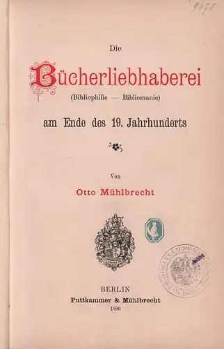 Mühlbrecht, Otto: Die Bücherliebhaberei (Bibliophilie - Bibliomanie) am Ende des 19. Jahrhunderts. 