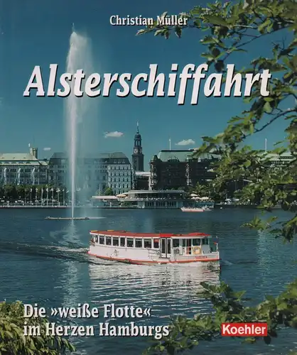 Müller, Christian: Alsterschiffahrt. Die "weiße Flotte" im Herzen Hamburgs. 