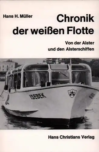 Müller, Hans H: Chronik der weißen Flotte. Von der Alster und den Alsterschiffen. 
