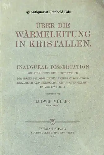 Müller, Ludwig: Über die Wärmeleitung in Kristallen. Diss. an der philosophischen [!] Fakultät der Gesamt-Universität Jena. 