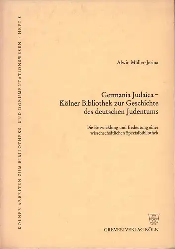Müller-Jerina, Alwin: Germania Judaica - Kölner Bibliothek zur Geschichte des deutschen Judentums. Die Entwicklung und Bedeutung einer wissenschaftlichen Spezialbibliothek. (Hrsg. von der Fachhochschule für Bibliotheks...