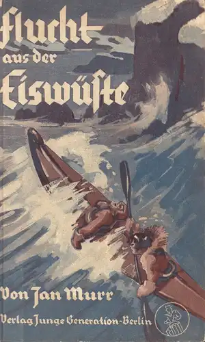 Murr, Jan [pseud. i.e. Willy Richard Sachse]: Die Flucht aus der Eiswüste. 