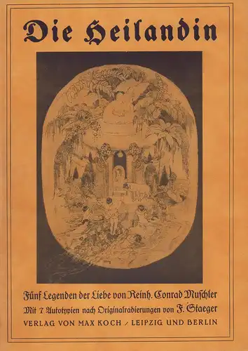 Muschler, Reinhold Conrad: Die Heilandin. Fünf Legenden der Liebe. Mit 7 Bildern u. Ausstattung von F. Staeger. 
