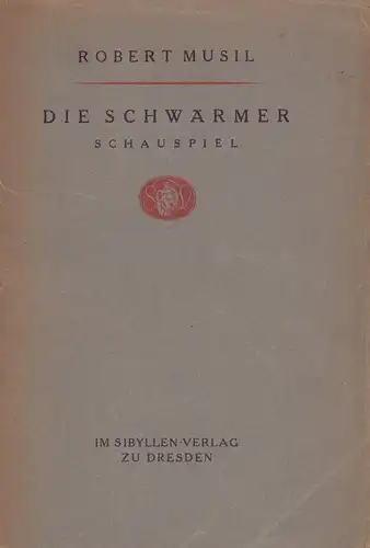 Musil, Robert: Die Schwärmer. Schauspiel in drei Aufzügen. 