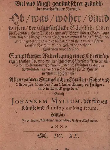 Viel und längst gewündschter gründlicher warhafftiger Bericht/ Ob/ was/ woher/ unnd wiefern/ der Churfürstliche Sächsische Oberhoffprediger Herr D. Hoe/ mit der Böhmischen Sach/ ... /.. 