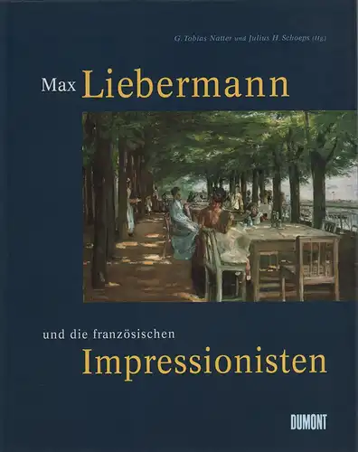 Natter, Tobias G. / Schoeps, Julius H. (Hrsg.): Max Liebermann und die französischen Impressionisten. Im Auftrag des Jüdischen Museums Wien. 