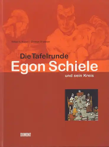 Natter, Tobias G. / Trummer, Thomas: Die Tafelrunde. Egon Schiele und sein Kreis (Buchhandelsausgabe). 