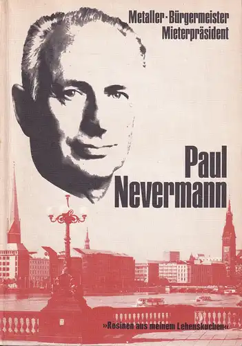 Nevermann, Paul .: Paul Nevermann. Metaller, Bürgermeister, Mieterpräsident. ("Rosinen aus meinem Lebenskuchen"). Mit einem Vorwort von Helmut Schmidt. 