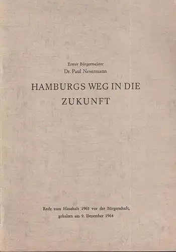 Nevermann, Paul: Hamburgs Weg in die Zukunft. Rede zum Haushalt 1964. 