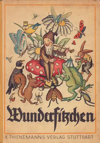 Niethammer, Wera: Wunderfitzchen. Ein Waldmärchen kleinen Leuten erzählt von W. Niethammer. (Die Bilder zu diesem Buche zeichnete Fritz Lang, Stuttgart, und schnitt sie in Holz). 