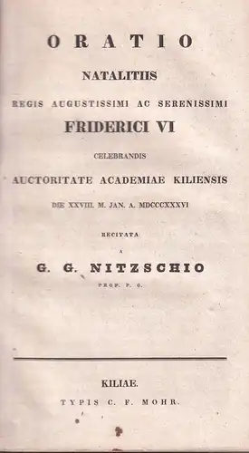 Nitzschius, G. G. [Gregor Wilhelm Nitzsch]: Oratio natalitiis Regis augustissimi ac serenissimi Friderici VI, celebrandis auctoritate Academiae Kiliensis die 28. m. jan.a. 1836. 