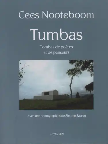 Nooteboom, Cees: Tumbas. Tombes de poètes et de penseurs. Avec des photographies de Simone Sassen. Traduit du néerlandaispar Annie Kroon. 