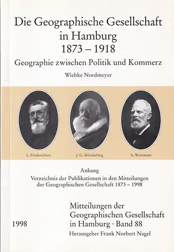 Nordmeyer, Wiebke: Die Geographische Gesellschaft in Hamburg 1873-1918. Geographie zwischen Politik und Kommerz. (Mit) Anhang: Verzeichnis der Publikationen in den Mitteilungen der Geographischen Gesellschaft 1873-1998. (Hrsg. im Auftrag des Vorstandes de