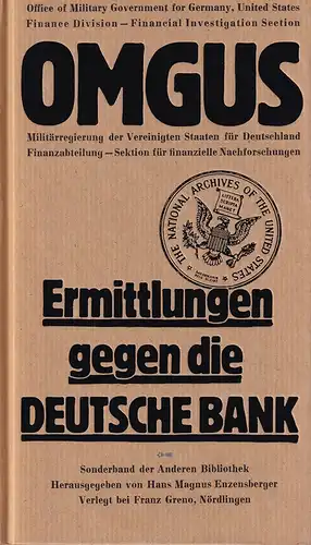 O.M.G.U.S: Ermittlungen gegen die Deutsche Bank 1946/47. Übers. u. bearb. von der Dokumentationsstelle zur NS-Politik, Hamburg. (Mit einem Nachwort von Karl Heinz Roth). (Hrsg. von Hans Magnus Enzensberger). 