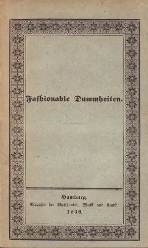 Oettinger, E.M. [Eduard Maria]: Fashionable Dummheiten. Humoristisch-satyrische Skizzen aus der Beaumonde. 