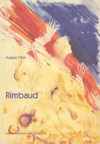 Ohm, August: Rimbaud. Bilder und Gedichte. Hrsg. von Bertram Kircher. Mit einem Vorwort von Eric T. Haskell. (1. Aufl.). 