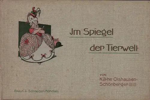 Olshausen-Schönberger, Käthe: Im Spiegel der Tierwelt. Studien. Zweite Auflage. [Bd. 1 von 4 apart]. 