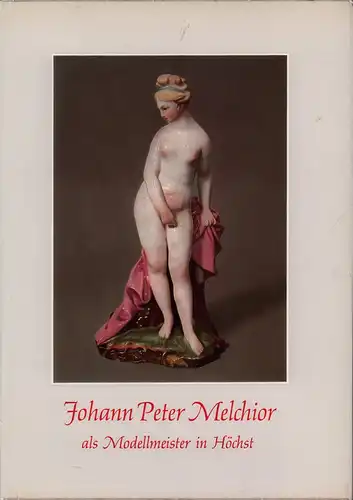 Oppenheim, Michel: Johann Peter Melchior als Modellmeister in Höchst. 