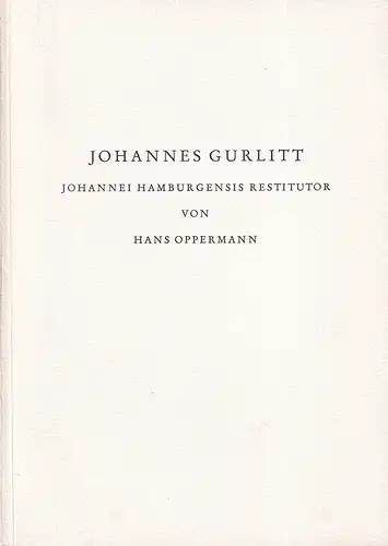 Oppermann, Hans: Johannes Gurlitt (1754-1827). (Johannei Hamburgensis restitutor). (Hrsg. v. Verein für Hamburgische Geschichte). 