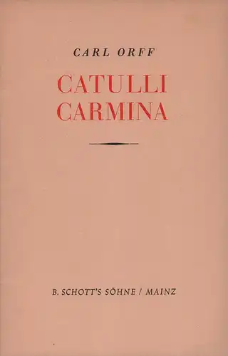 Die Lieder des Catull. Szenisches Spiel. / Catulli Carmina. Ludi scaenici. [Lateinisch-deutsches Textheft]. Deutsche Übertragung von Rudolf Bach, Orff, Carl