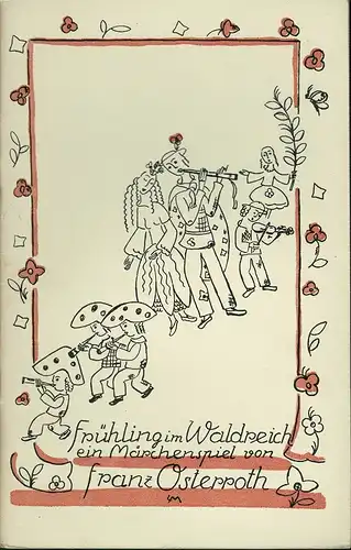 Osterroth, Franz: Frühling im Waldreich. Ein Märchenspiel. 1.-5.Tsd. 
