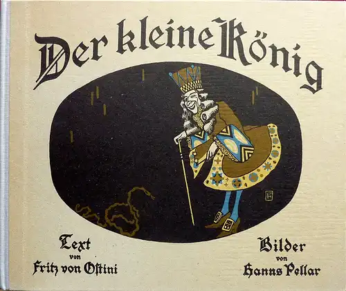 Ostini, Fritz von: Der kleine König. Ein Märchen zu zwölf Bildern von Hanns Pellar erzählt von Fritz von Ostini. (REPRINT der Ausgabe München 1909). (Hrsg. u. mit erläuternden Bemerkungen versehen von Gerhard Holtz-Baumert). 