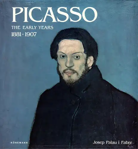 Palau i Fabre, Josep: Picasso, the early years 1881-1907. (Translation of the Catalan original: Kenneth Lyons). [REPRINT]. 