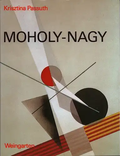 Passuth, Krisztina: Moholy-Nagy. (A. d. Ungarischen von Heribert Thierry). 