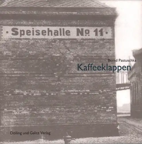 Pastuschka, Bernd: Kaffeeklappen. Sozial- und Architekturgeschichte der Volksspeisehallen im Hamburger Hafen. Mit einem Vorwort von Manfred Fischer. 