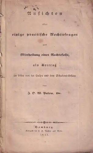 Patow, J(ohann) O(tto) W(ilhelm): Ansichten über einige practische Rechtsfragen und Mittheilung eines Rechtsfalls, als Beitrag zur Lehre von der Culpa. und dem Schadens-Ersatze. 