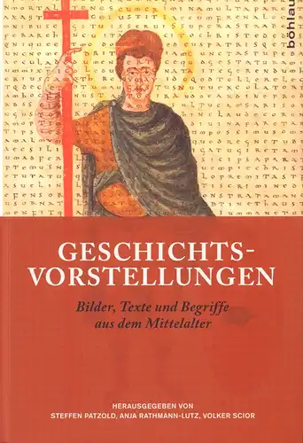 Patzold, Steffen / Rathmann-Lutz, Anja / Scior, Volker (Hrsg.): Geschichtsvorstellungen. Bilder, Texte und Begriffe aus dem Mittelalter. Festschrift für Hans-Werner Goetz zum 65. Geburtstag, hrsg. unter Mitarbeit von Andreas Öffner. 