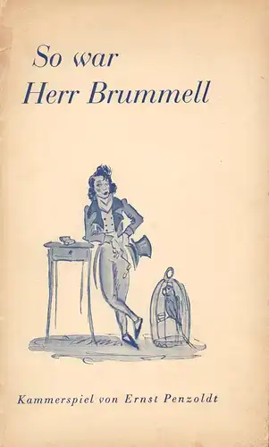 Penzoldt, Ernst: So war Herr Brummell. Kammerspiel in drei Akten. 