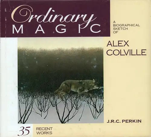 Perkin, J. [James] R. C: Ordinary magic. A biographical sketch of Alex Colville, with reproductions of his more recent works. 