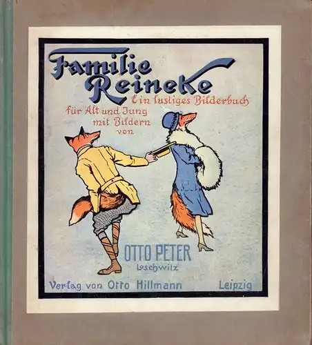 Peter, Fritz.: Familie Reineke. Ein lustiges Bilderbuch mit Bildern von Otto Peter, Dresden Loschwitz, u. Versen von Fritz Peter. 