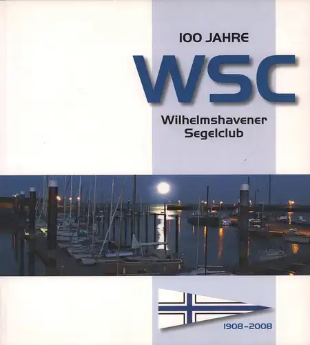 Peters, Jürgen (Red.): 100 Jahre Wilhelmshavener Segelclub [1908-2008]. (Hrsg.: Wilhelmshavener Segelclub e.V.). 