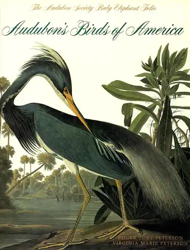 Peterson, Roger Tory / Peterson, Virginia M: Audubon's birds of America. The Audubon Society Baby Elephant Folio. (Revised edition). 