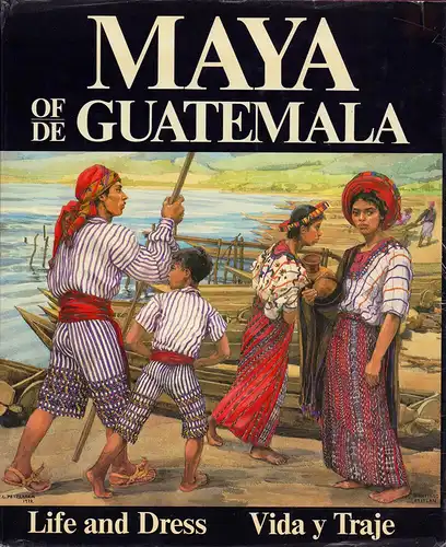 Pettersen, Carmen L. [Lind]: Maya of/de Guatemala. Life and dress / Vida y traje. (Spanish translation: Matea Padilla de Gossman, Carmen Delgado de Luengo, Anna Bennaton de Steinle). 