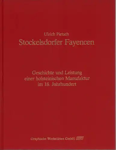 Pietsch, Ulrich: Stockelsdorfer Fayencen. Geschichte und Leistung einer holsteinischen Manufaktur im 18. Jahrhundert. 