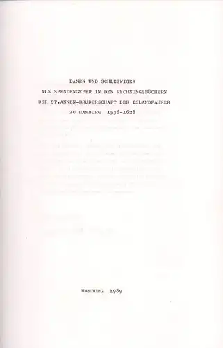 Piper, Kurt Fr. Chr. (Bearb.): Dänen und Schleswiger als Spendengeber in den Rechnungsbüchern der St. Annen-Brüderschaft der Islandfahrer zu Hamburg 1536-1628. 