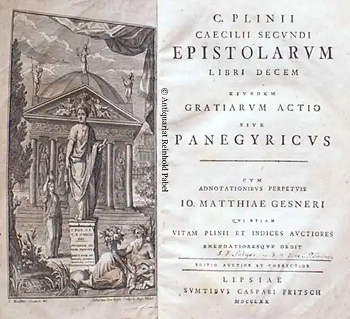 Plinius Caecilius Secundus, Gaius.: C. Plinii Caecilii Secundi Epistolarum libri decem. Eiusdem Gratiarum actio, sive Panegyricus. Cum adnotationibus perpetuis Io. Matthiae Gesneri, qui etiam vitam Plinii et indices auctiores emendatioresque dedit. Editio