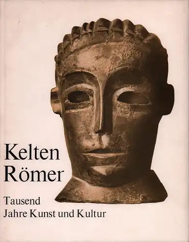 Pobé, Marcel / Jean Roubier (Hrsg.): Kelten - Römer. 1000 Jahre Kunst und Kultur in Gallien. 