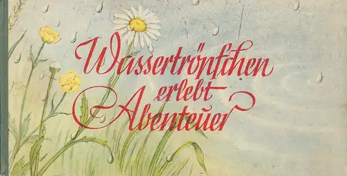 Pollatschek, Walther.: Wassertröpfchen erlebt Abenteuer. Erzählt von Walther Pollatschek. Mit Bildern von Ernst Fay. (1.-20. Tsd.). 