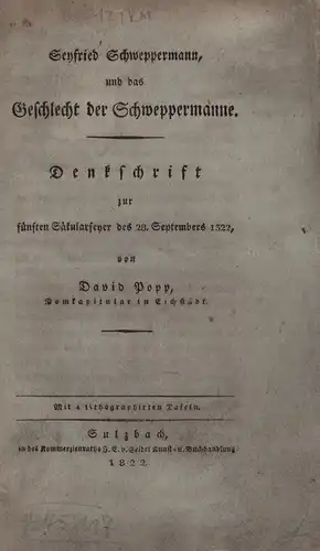 Popp, David: Seyfried Schweppermann und das Geschlecht der Schweppermanne. Denkschrift zur 5. Säkularfeyer des 28. Septembers 1322. 