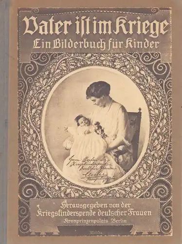 Vater ist im Kriege. Ein Bilderbuch für Kinder. Mit 24 farbigen Bildern von Ludwig Berwald-Halensee, Hans Bohrdt-Berlin, A. A. Cloß-Steglitz, Franz Jüttner-Friedenau [u.a.] ... Mit...