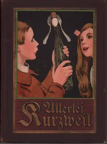 Promber, Otto / Promber, Margarete (Hrsg.): Allerlei Kurzweil, Schnurrpfeifereien und Kichererbsen. Ein Spiel  u. Beschäftigungsbuch zur Unterhaltung, Belehrung sowie Belustigung für Knaben und Mädchen.. 