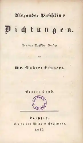 Alexander Puschkin's Dichtungen. Aus dem Russischen übersetzt von Dr. Robert Lippert. 2 Bde (in 1 Bd.). 