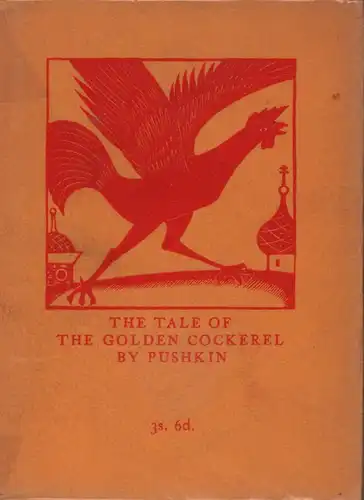 Pushkin, A. S. [Aleksandr Sergeevic Puskin]: The tale of the golden cockerel. (Translated from the Russian of Alexander Sergeyevitch Pushkin by Hannah Waller with a note on Pushkin and the tale by Raissa Lomonossova). 