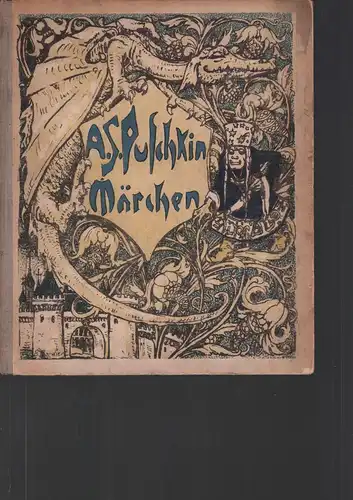 Puskin, Aleksandr Sergeevic [Puschkin, Alexander Sergejewitsch].: Märchen von A. S. Puschkin. (Von Wolfgang E. Groeger ins Deutsche übertragen und von Bernhard Borchert illustriert). 