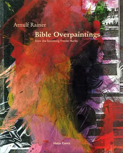 Friedel, Helmut (Hrsg.): Bible overpaintings from the Sammlung Frieder Burda. With commentaries and edited by Helmut Friedel. With essays and entries by Rudi Fuchs, Susanne Gaensheimer, Friedhelm Mennekes, Gabriele Reisenwedel. (Translated from the German